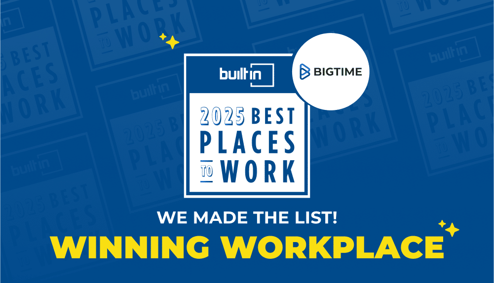 BigTime is one of the Best Places to Work for 2025.
